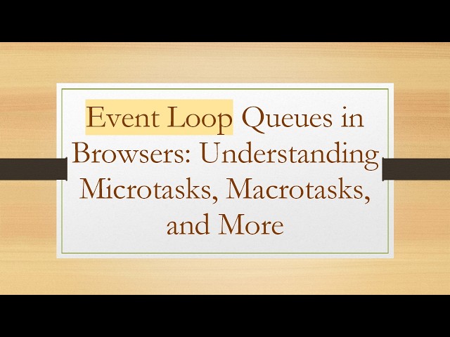 Event Loop Queues in Browsers: Understanding Microtasks, Macrotasks, and More