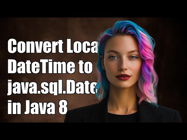 Convert LocalDateTime to java.sql.Date in Java 8: A Step-by-Step Guide