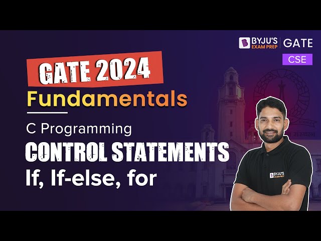 C Programming | Control Statements - if, if-else, for | Computer Science Engineering | GATE 2024
