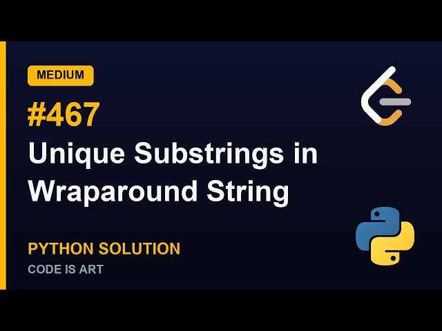 Unique Substrings in Wraparound String - LeetCode 467 | Python Solution Explained (Medium)