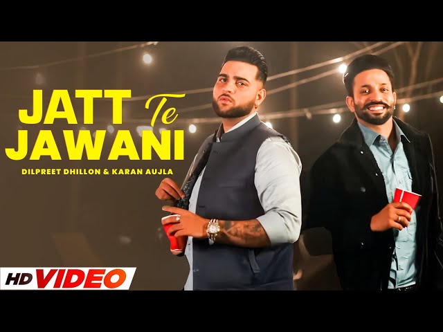 Jatt Te Jawani (HD Video) | Dilpreet Dhillon | Ft, Karan Aujla | New Punjabi Songs 2024