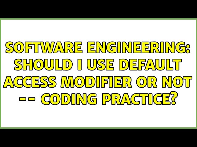 Software Engineering: Should I use default access modifier or not -- Coding practice?