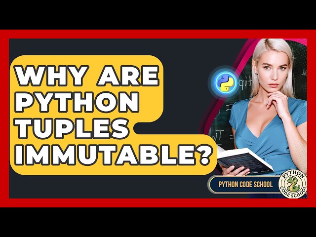 Why Are Python Tuples Immutable? - Python Code School