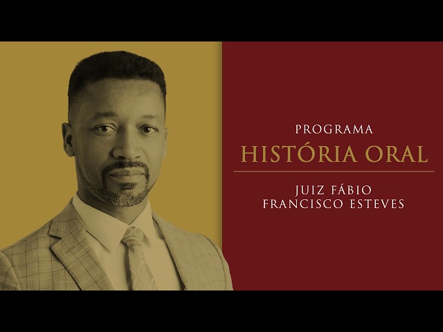História Oral - Juiz Fábio Francisco Esteves