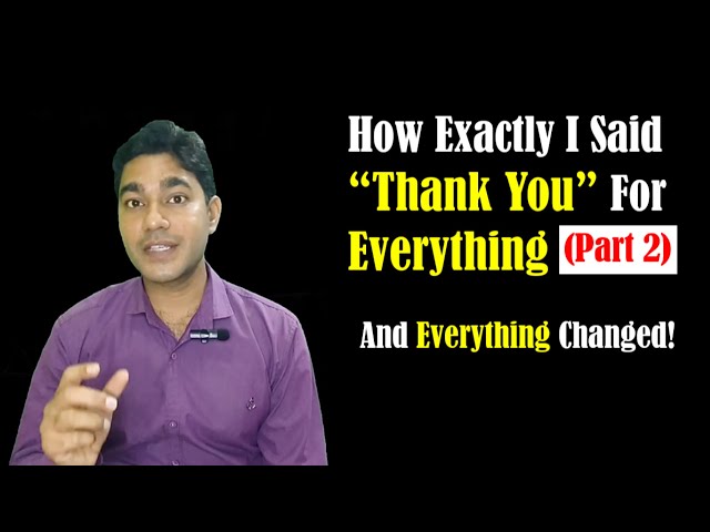 How Exactly I Said  “Thank You” For Everything in My Daily Life - And Everything Changed!