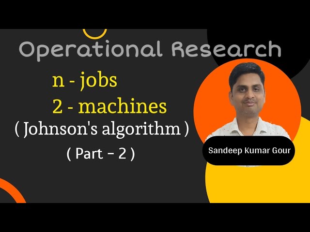 N jobs and 2 machines using Johnson's algorithm | Operational Research ( Lecture.40)