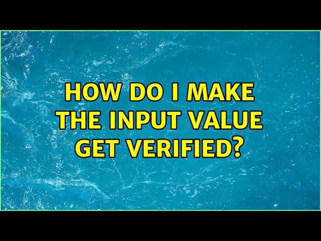 How do I make the input value get verified?