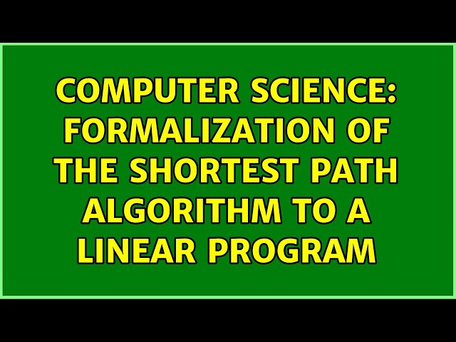 Computer Science: Formalization of the shortest path algorithm to a linear program