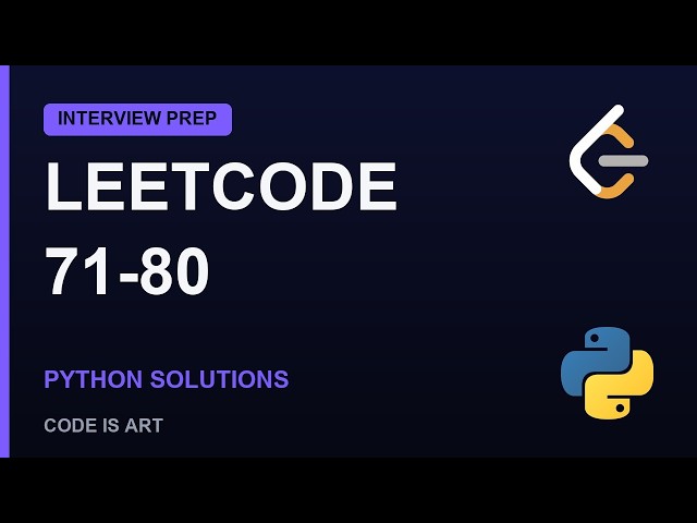 LeetCode Problems 71-80 Explained | Python Solutions (Interview Prep)