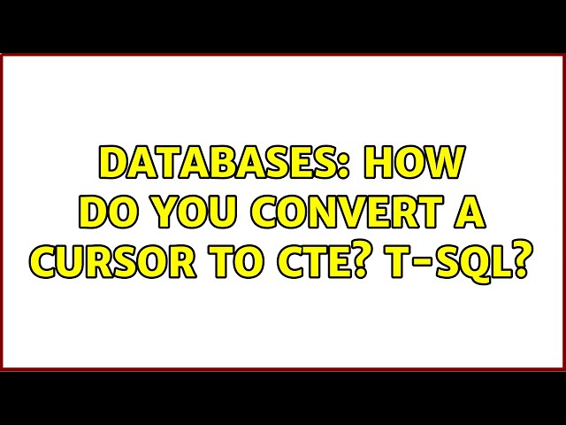 Databases: How do you convert a cursor to CTE? T-SQL?