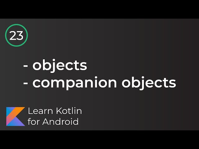 Learn Kotlin for Android: Objects & Companion Objects (Lesson 23)