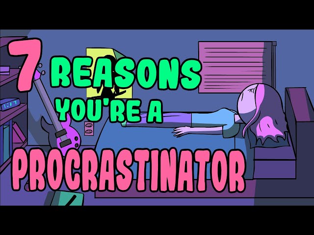 7 Reasons You're a Procrastinator