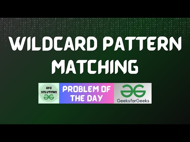#787 GFG POTD | Wildcard Pattern Matching | GFG Solutions | 12-11-2025