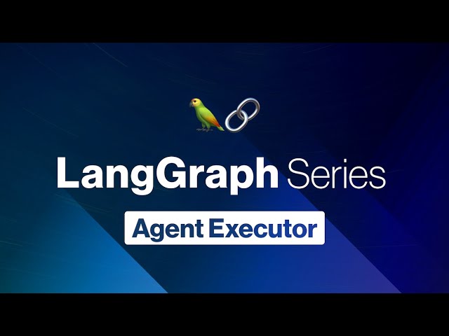 LangGraph: Agent Executor