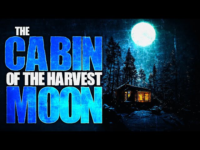 The Cabin Of The Harvest Moon (Full Story)