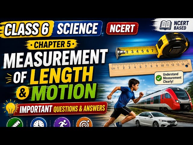 Class 6 Science Chapter 5 | Measurement of Length and Motion | Important Questions & Answers | NCERT