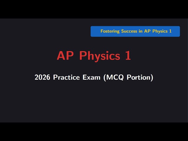 AP Physics 1 2026 Practice Exam (Challenging MCQ for Review)