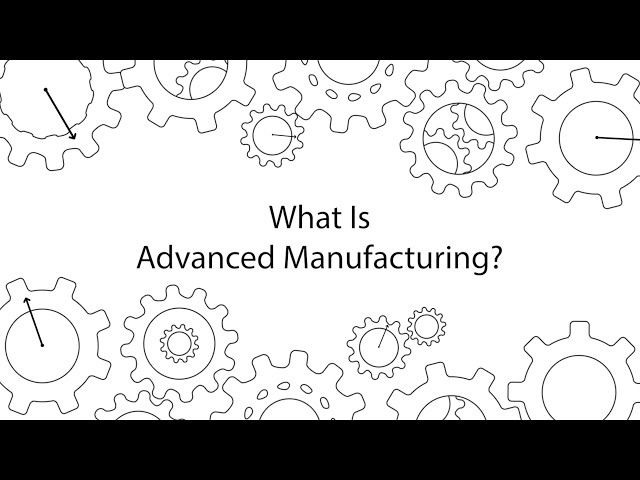 A Minute With Matt: What Is Advanced Manufacturing?