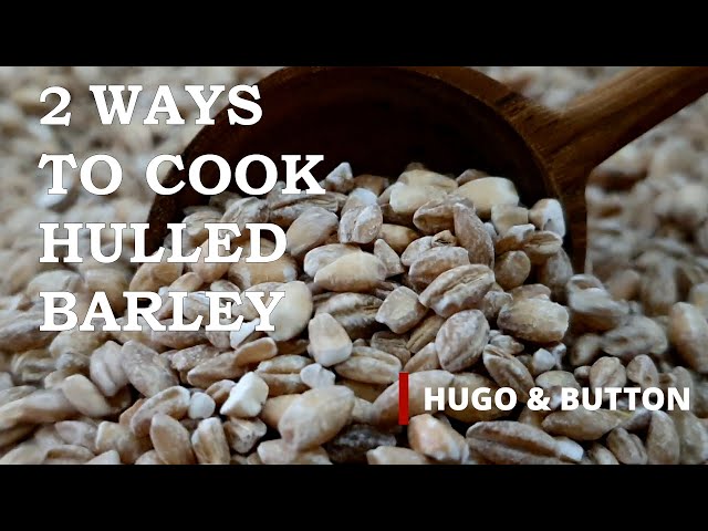 How to Cook Hulled Barley in Perfection | 2 UNIQUE WAYS | Why You Should Eat Hulled Barley