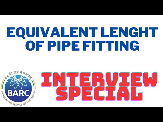 Equivalent Length of Pipe Fitting I Fluid Mechanics I Unit Operation, I Interview Special I BARC
