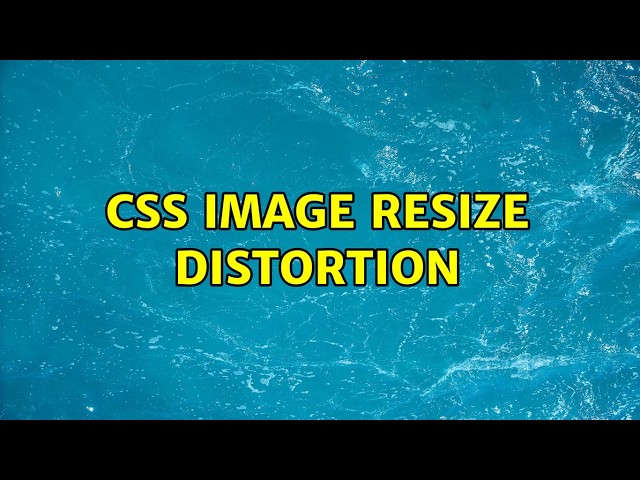 CSS image resize distortion (2 Solutions!!)