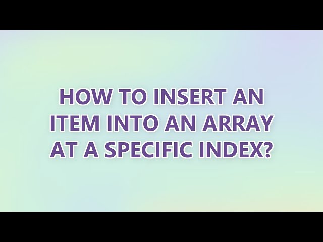 How to insert an item into an array at a specific index? (3 SOLUTIONS!!)