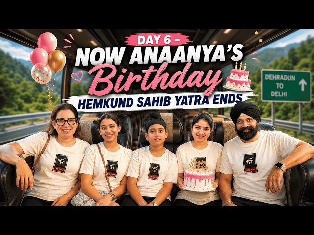 Day 6 - Now Anaanya’s Birthday - Hemkund Sahib Yatra Ends | RS 1313 VLOGS | Ramneek Singh 1313