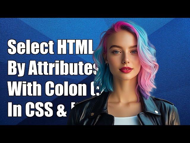 How to Select HTML Elements by Attributes with Colon (:) in CSS and JavaScript