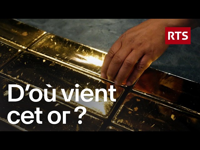 La Suisse et l’or : enquête sur les dessous d’un commerce très discret | RTS