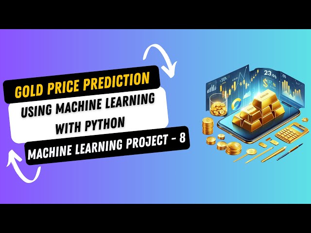 Project 8. Gold Price Prediction using Machine Learning with Python | Machine Learning Projects