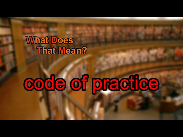 What does code of practice mean?