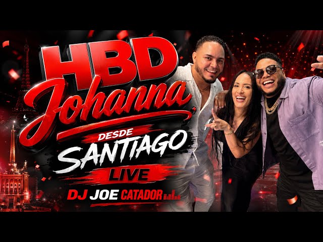 LIVE HBD JOHANNA DESDE SANTIAGO  (TAMBORIL)  EN VIVO DJ JOE CATADOR
