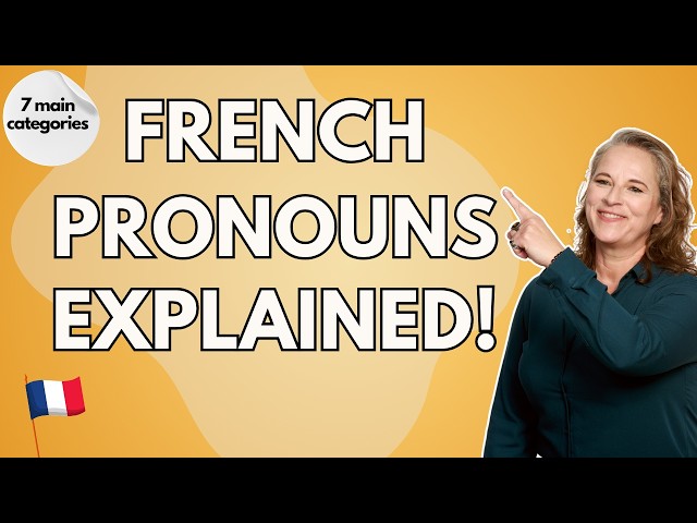 French Pronouns: The 7 Main Categories