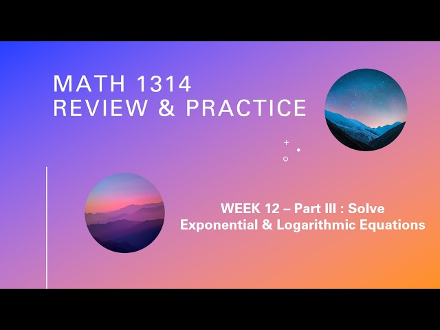 Week 12 - Part III - Solve Exponential and Logarithmic Functions