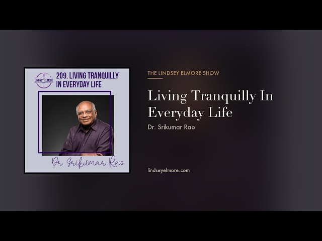 Living Tranquilly In Everyday Life | Dr. Srikumar Rao