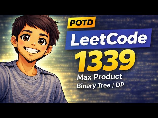 LeetCode POTD 1339 🔥 Max Product of Binary Tree | Easy DP Logic | C++