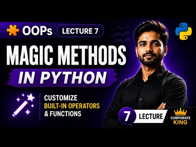Lecture 7: OOPs l Python Magic Methods (Dunder Methods) Explained in Hindi | init, str, add