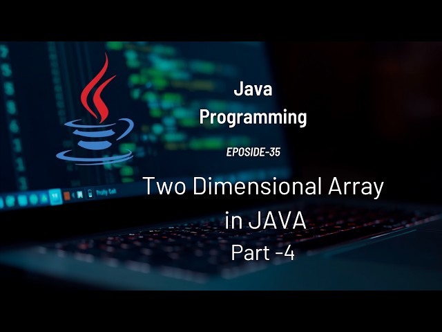 Two Dimensional Array in JAVA | Arrays - Part 4 | #Eposide 35