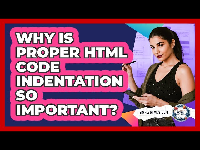 Why Is Proper HTML Code Indentation So Important? - Simple HTML Studio