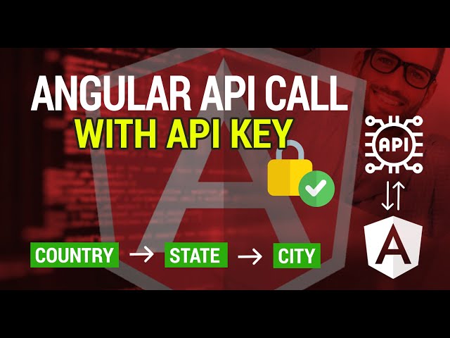 Angular API call with API Key | Fetch Country, State & City on select