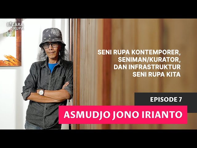#BicaraRupa Eps 7 | Asmudjo: Contemporary Art, Artists/Curators, and Our Fine Arts Infrastructure