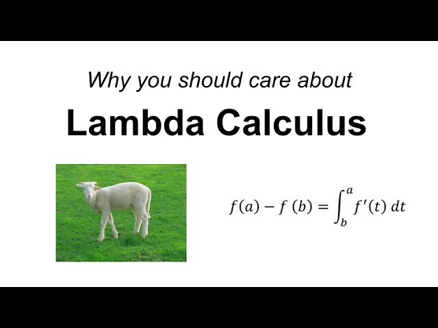 Why care about Lambda Calculus?