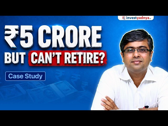 ₹5 Crore Net Worth at 55… But Is He Ready to Retire? Case Study by Parimal Ade