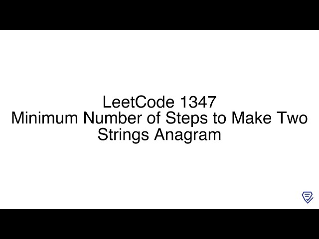 LeetCode 1347: Minimum Number of Steps to Make Two Strings Anagram