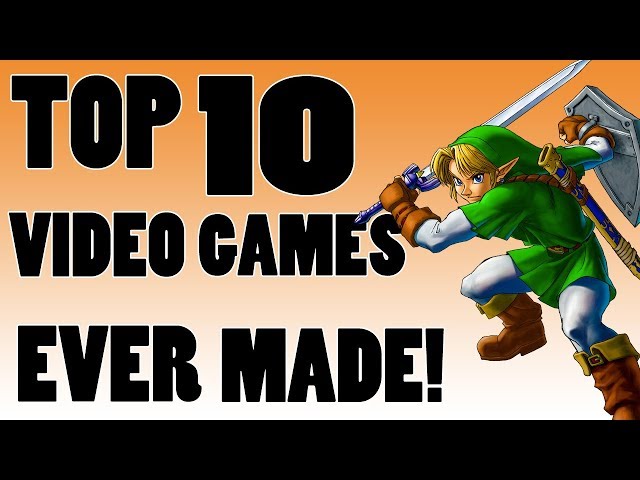 TOP 10 VIDEO GAMES OF ALL TIME (100% Official)