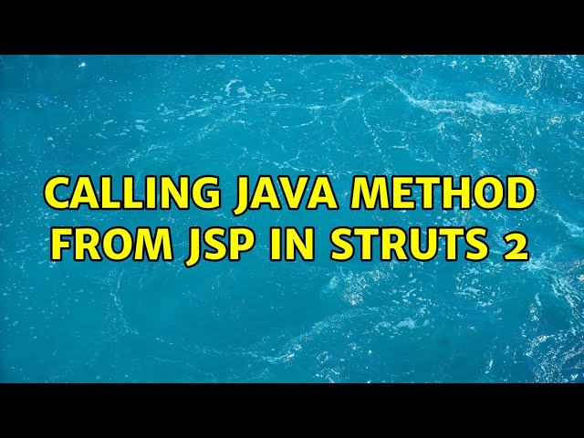 Calling Java method from JSP in Struts 2 (3 Solutions!!)