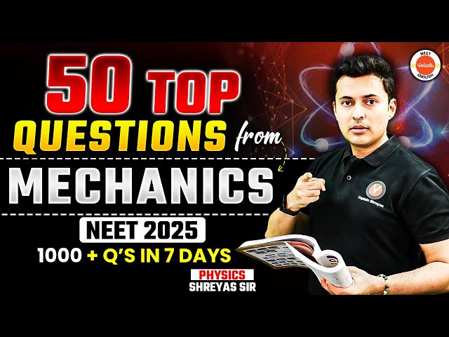 NEET 2025 Top 50 Questions ▶️ Kinematics Mechanics🔥Must Solve Physics Problems! Shreyas Sir