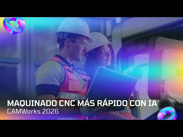 CAMWorks 2026 | Novedades en Automatización, Precisión y Productividad CNC