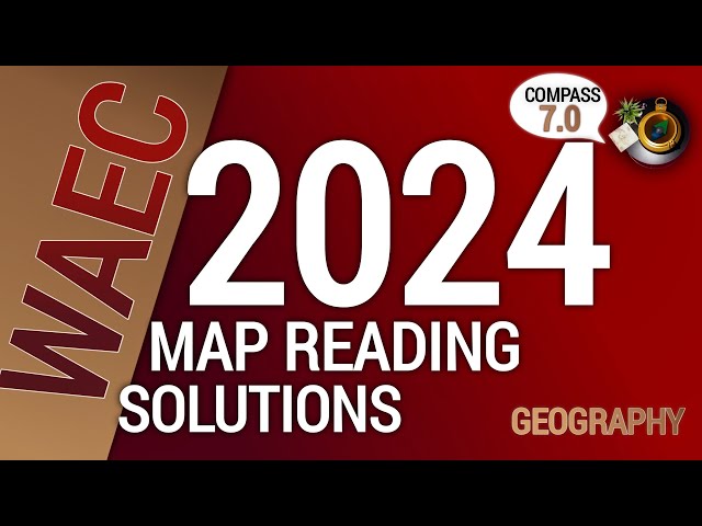 Geography| 2024 WASSCE MAP READING SOLUTIONS