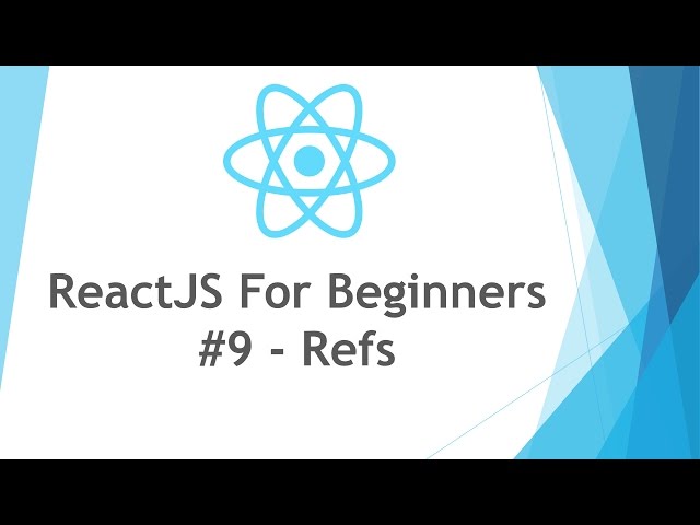 ReactJS \ React JS Tutorial For Beginners - #9 - Refs
